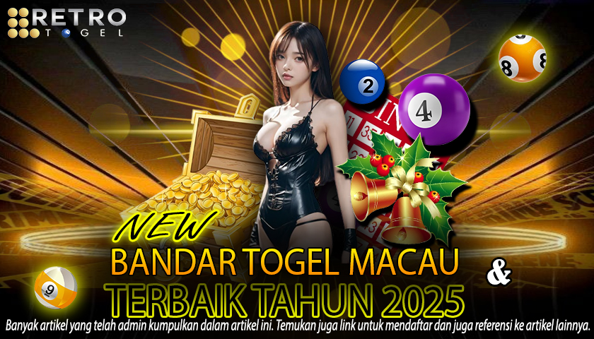 Retrotogel Rekomendasi Bandar Togel Macau Terbaik Tahun 2025